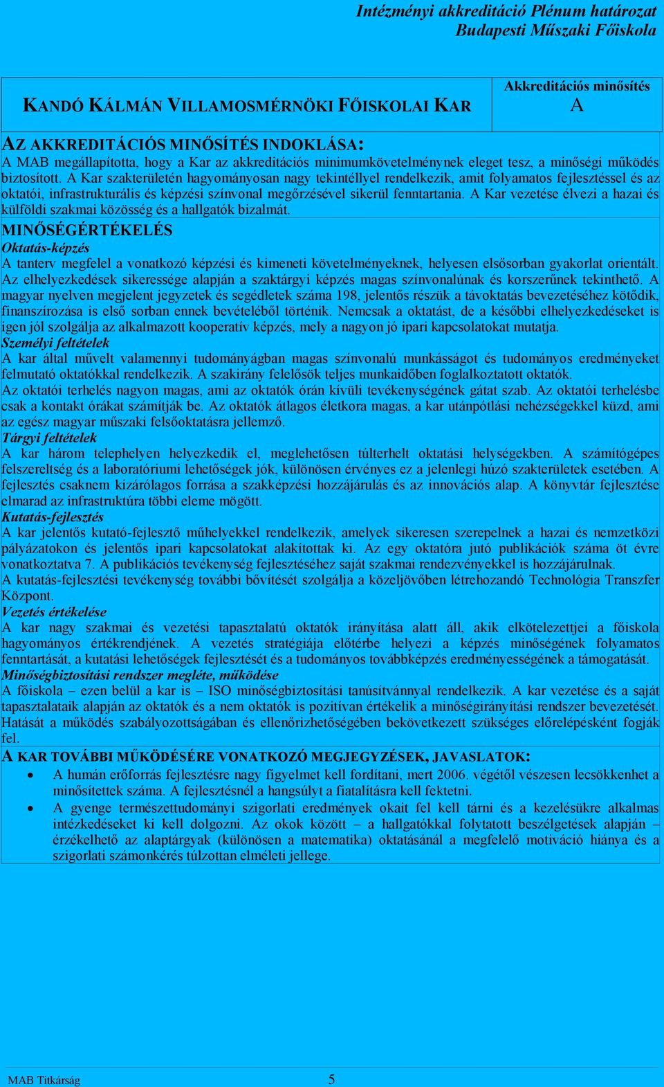 Kar vezetése élvezi a hazai és külföldi szakmai közösség és a hallgatók bizalmát.