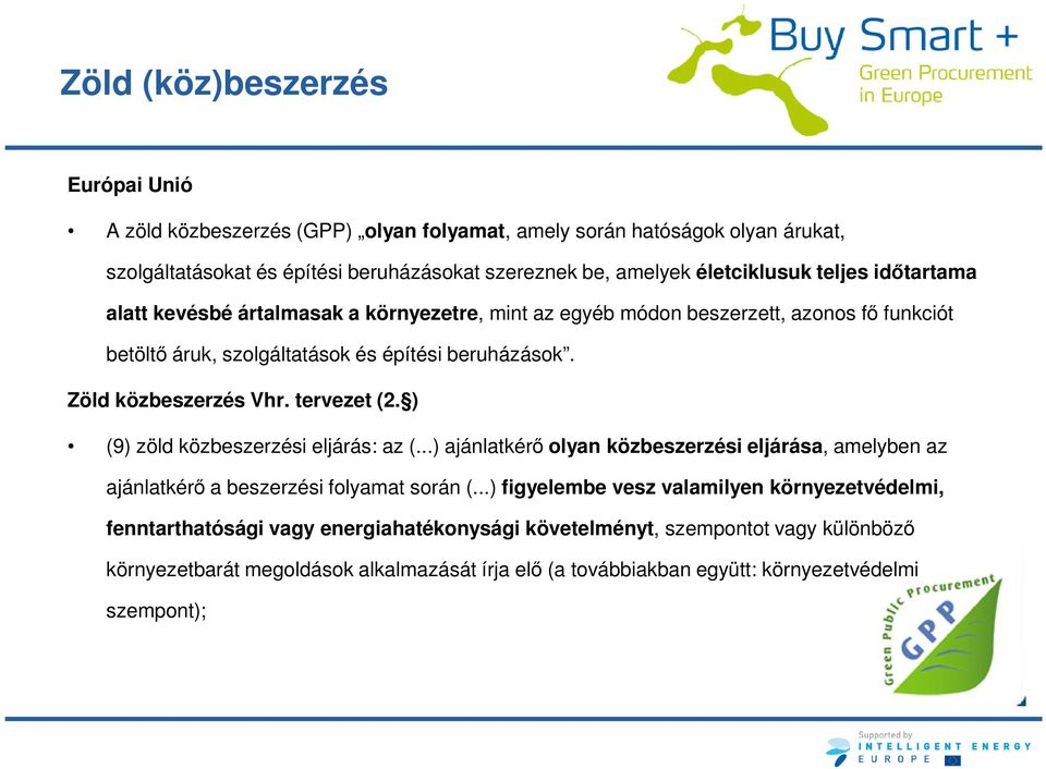 tervezet (2. ) (9) zöld közbeszerzési eljárás: az (...) ajánlatkérő olyan közbeszerzési eljárása, amelyben az ajánlatkérő a beszerzési folyamat során (.