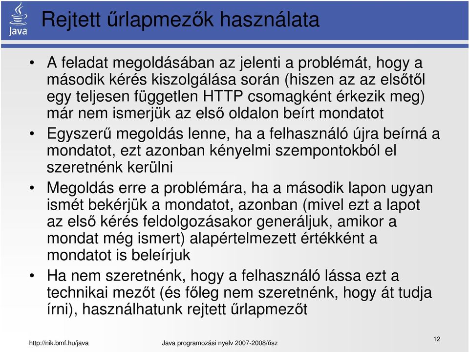 Megoldás erre a problémára, ha a második lapon ugyan ismét bekérjük a mondatot, azonban (mivel ezt a lapot az első kérés feldolgozásakor generáljuk, amikor a mondat még ismert)