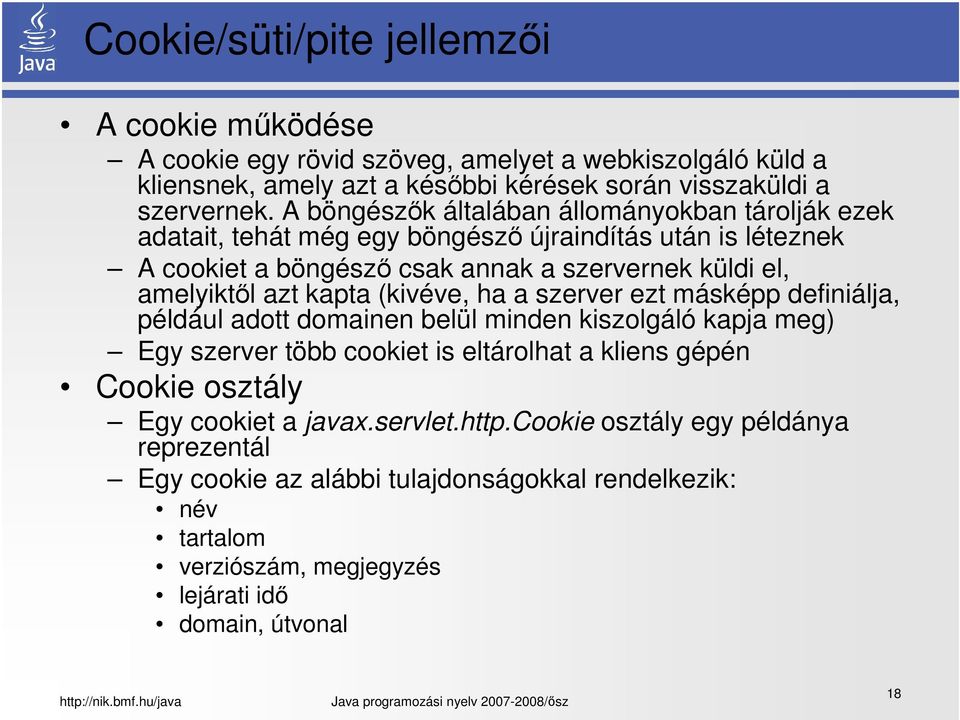 kapta (kivéve, ha a szerver ezt másképp definiálja, például adott domainen belül minden kiszolgáló kapja meg) Egy szerver több cookiet is eltárolhat a kliens gépén Cookie osztály