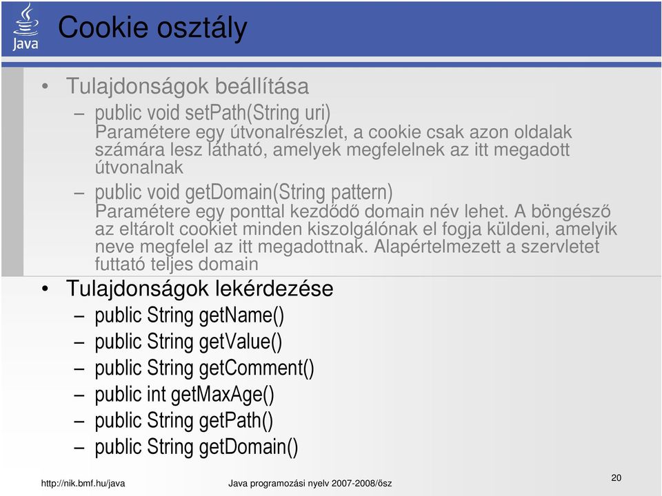 A böngésző az eltárolt cookiet minden kiszolgálónak el fogja küldeni, amelyik neve megfelel az itt megadottnak.