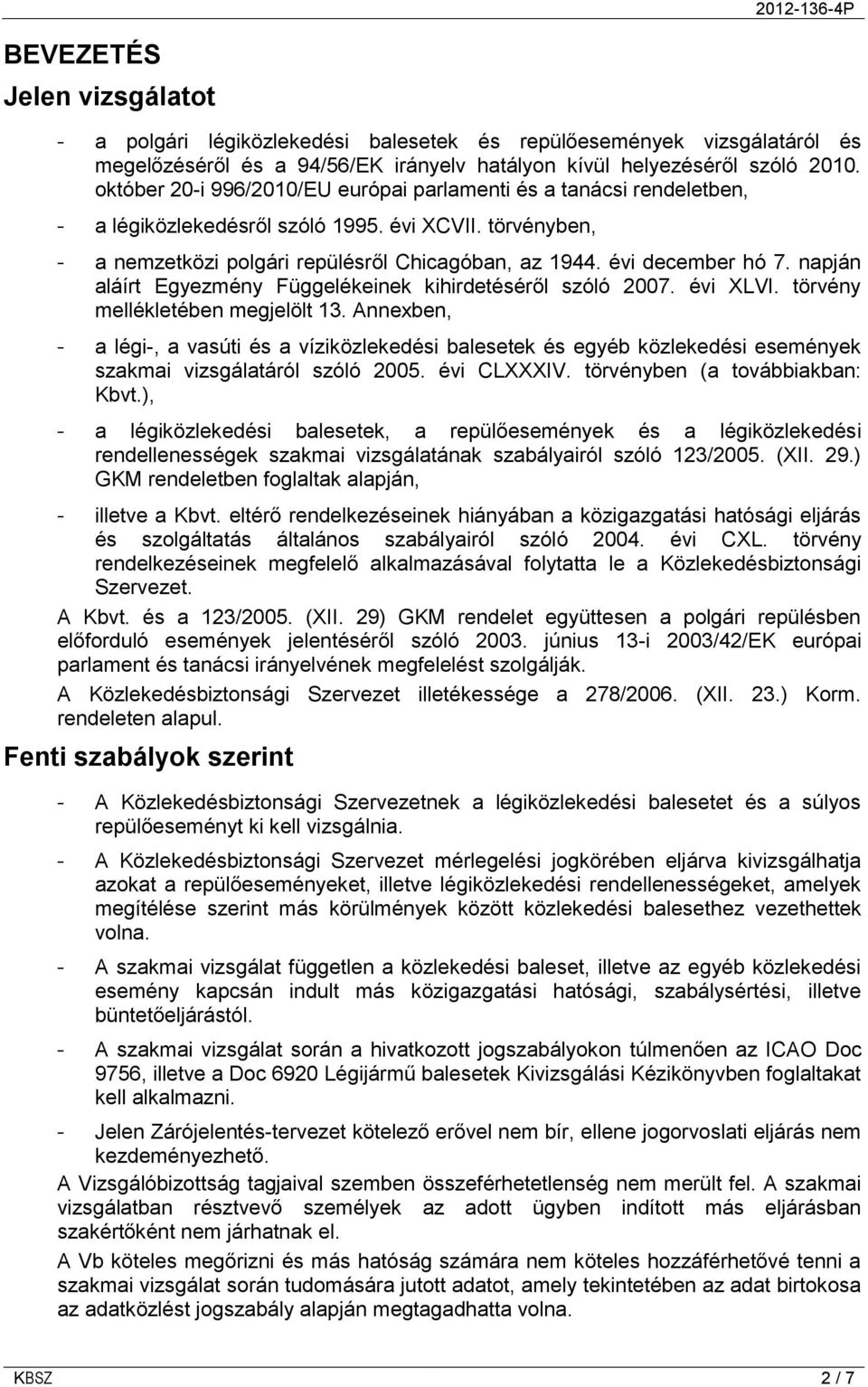 napján aláírt Egyezmény Függelékeinek kihirdetéséről szóló 2007. évi XLVI. törvény mellékletében megjelölt 13.