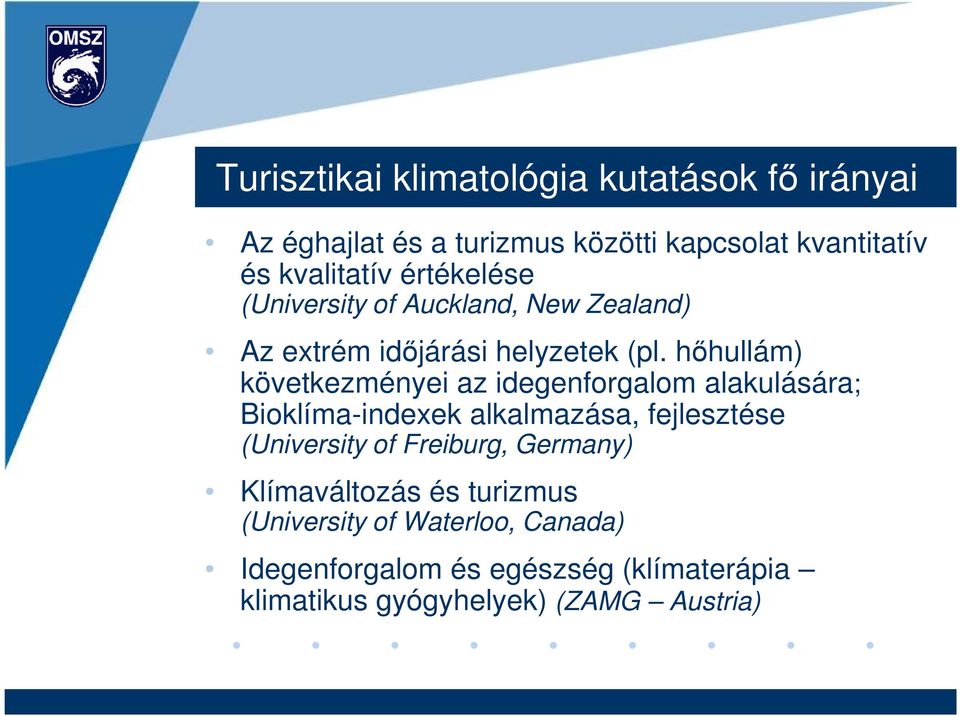 hıhullám) következményei az idegenforgalom alakulására; Bioklíma-indexek alkalmazása, fejlesztése (University of