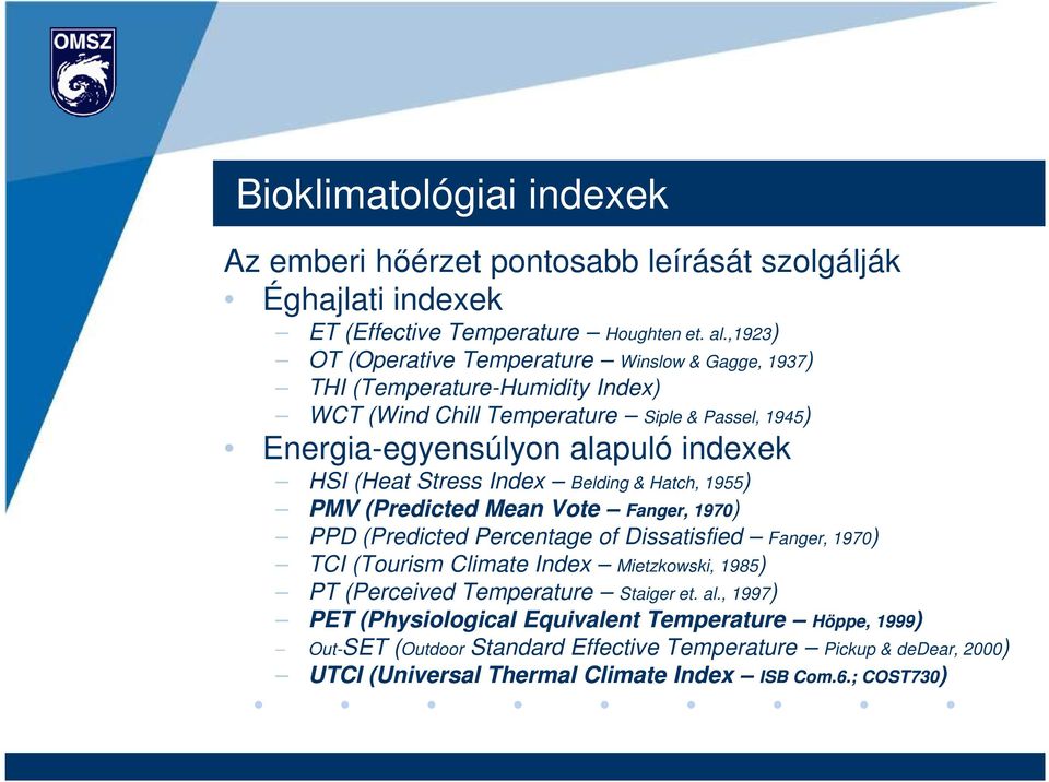 (Heat Stress Index Belding & Hatch, 1955) PMV (Predicted Mean Vote Fanger, 1970) PPD (Predicted Percentage of Dissatisfied Fanger, 1970) TCI (Tourism Climate Index Mietzkowski,