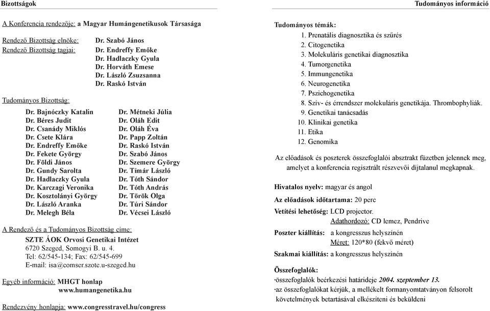László Aranka Dr. Melegh Béla Dr. Endreffy Emõke Dr. Hadlaczky Gyula Dr. Horváth Emese Dr.