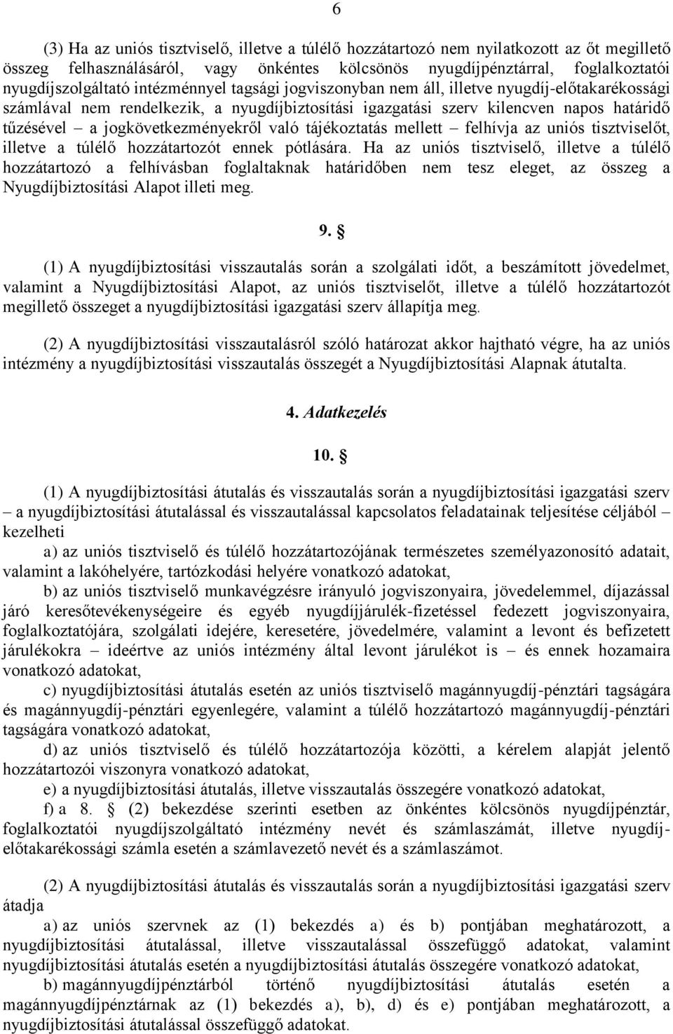 való tájékoztatás mellett felhívja az uniós tisztviselőt, illetve a túlélő hozzátartozót ennek pótlására.