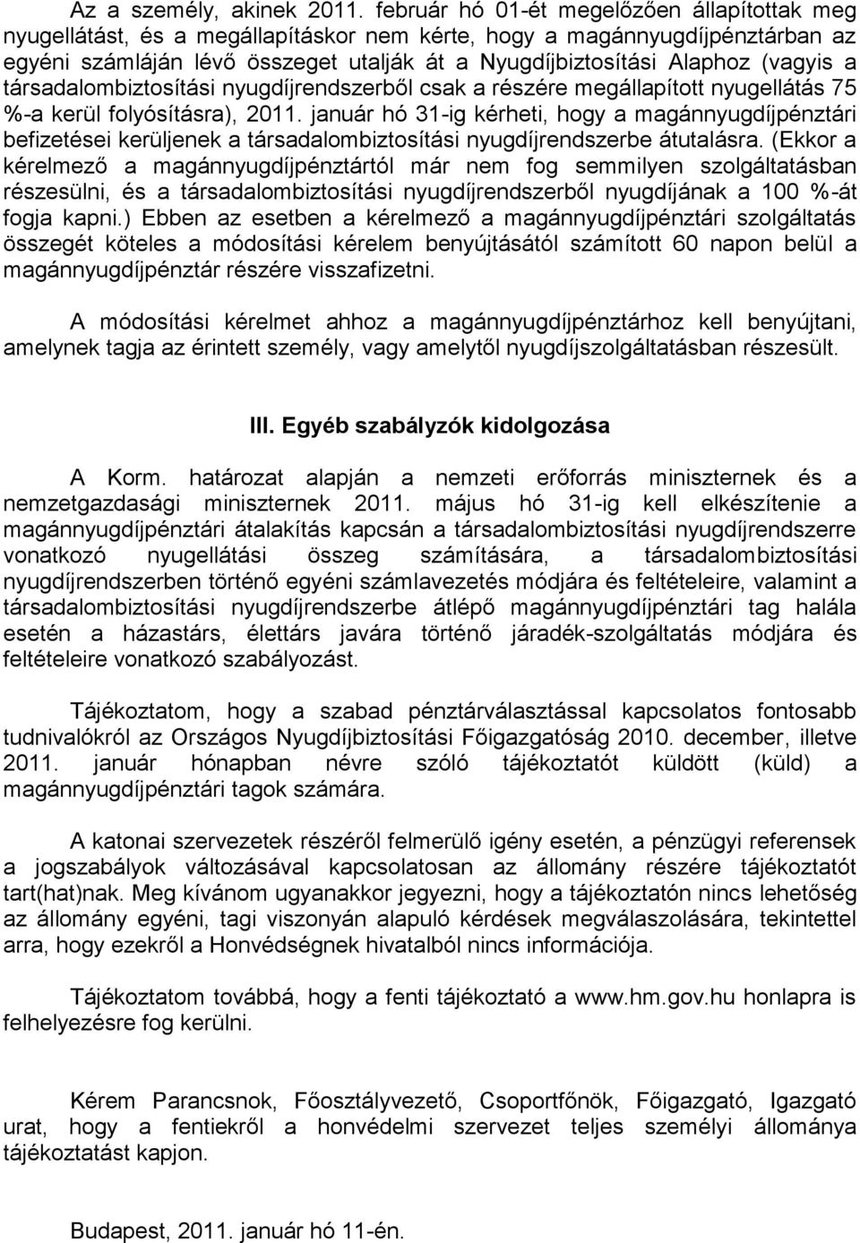 (vagyis a társadalombiztosítási nyugdíjrendszerből csak a részére megállapított nyugellátás 75 %-a kerül folyósításra), 2011.