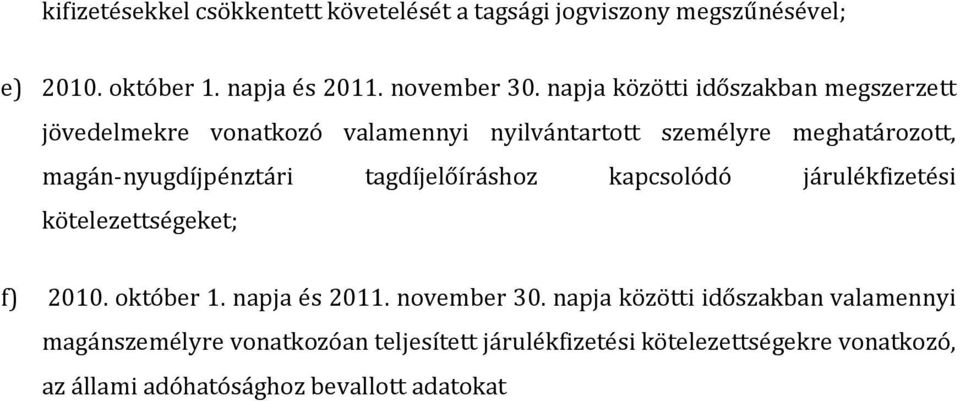 tagdíjelőíráshoz kapcsolódó járulékfizetési kötelezettségeket; f) 2010. október 1. napja és 2011. november 30.