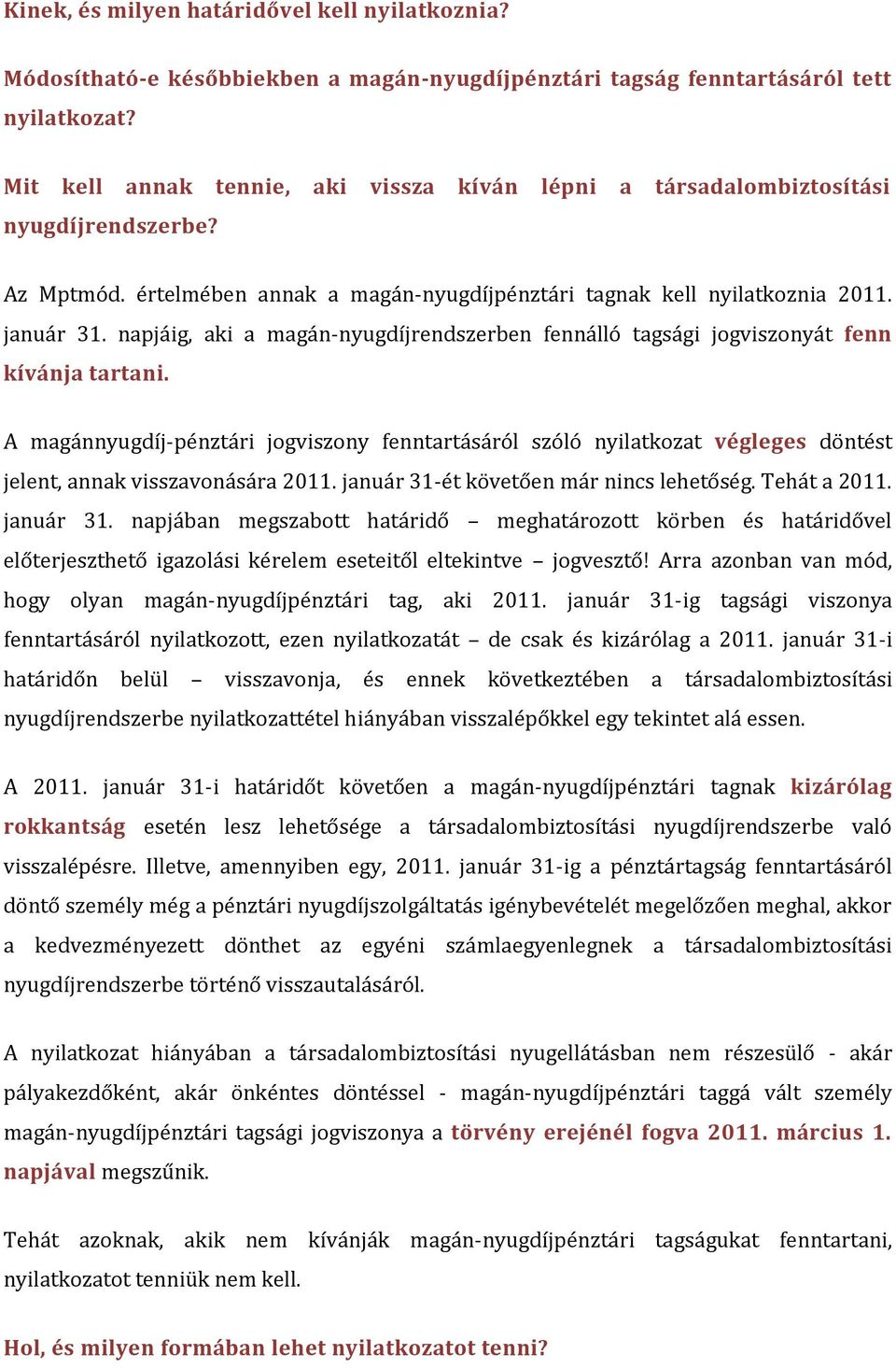 napjáig, aki a magán-nyugdíjrendszerben fennálló tagsági jogviszonyát fenn kívánja tartani.