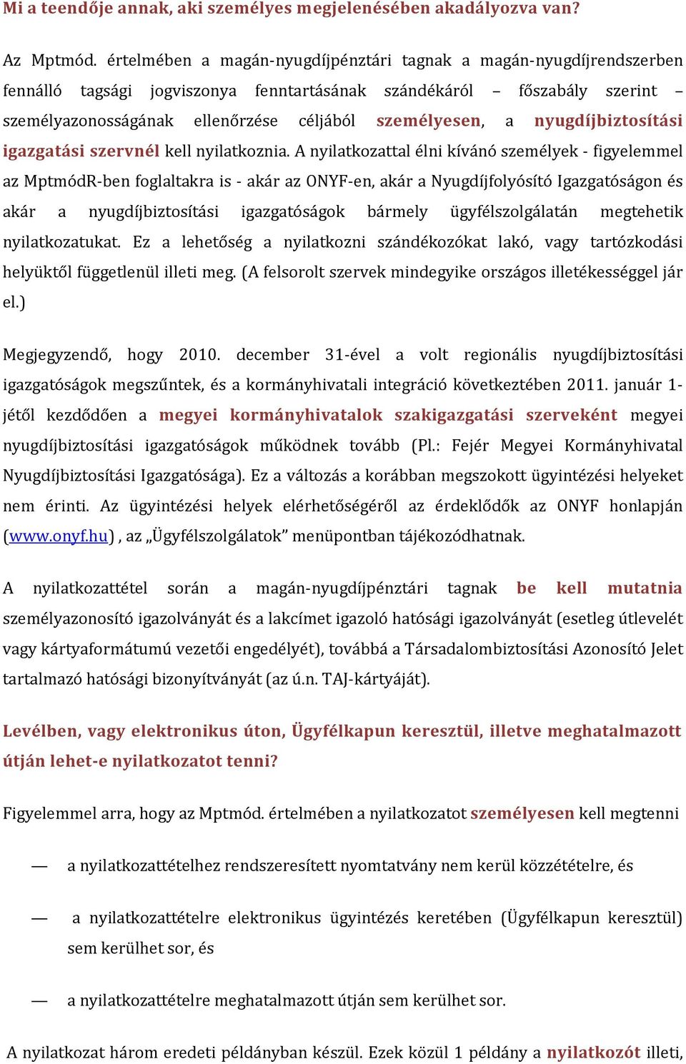 nyugdíjbiztosítási igazgatási szervnél kell nyilatkoznia.