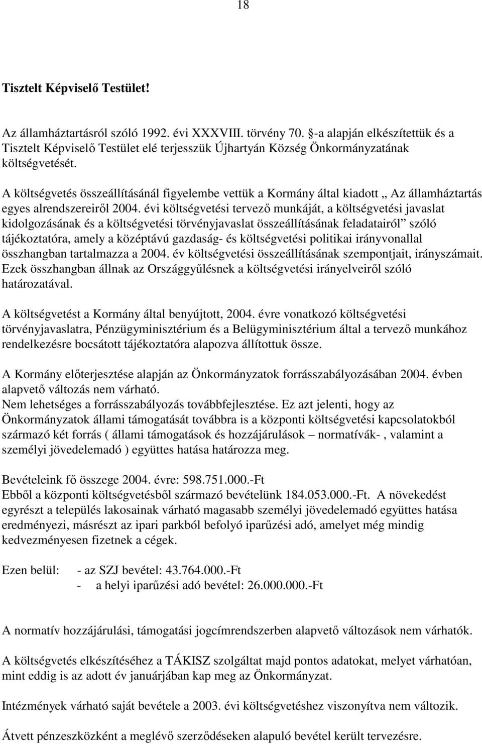 A költségvetés összeállításánál figyelembe vettük a Kormány által kiadott Az államháztartás egyes alrendszereiről 2004.