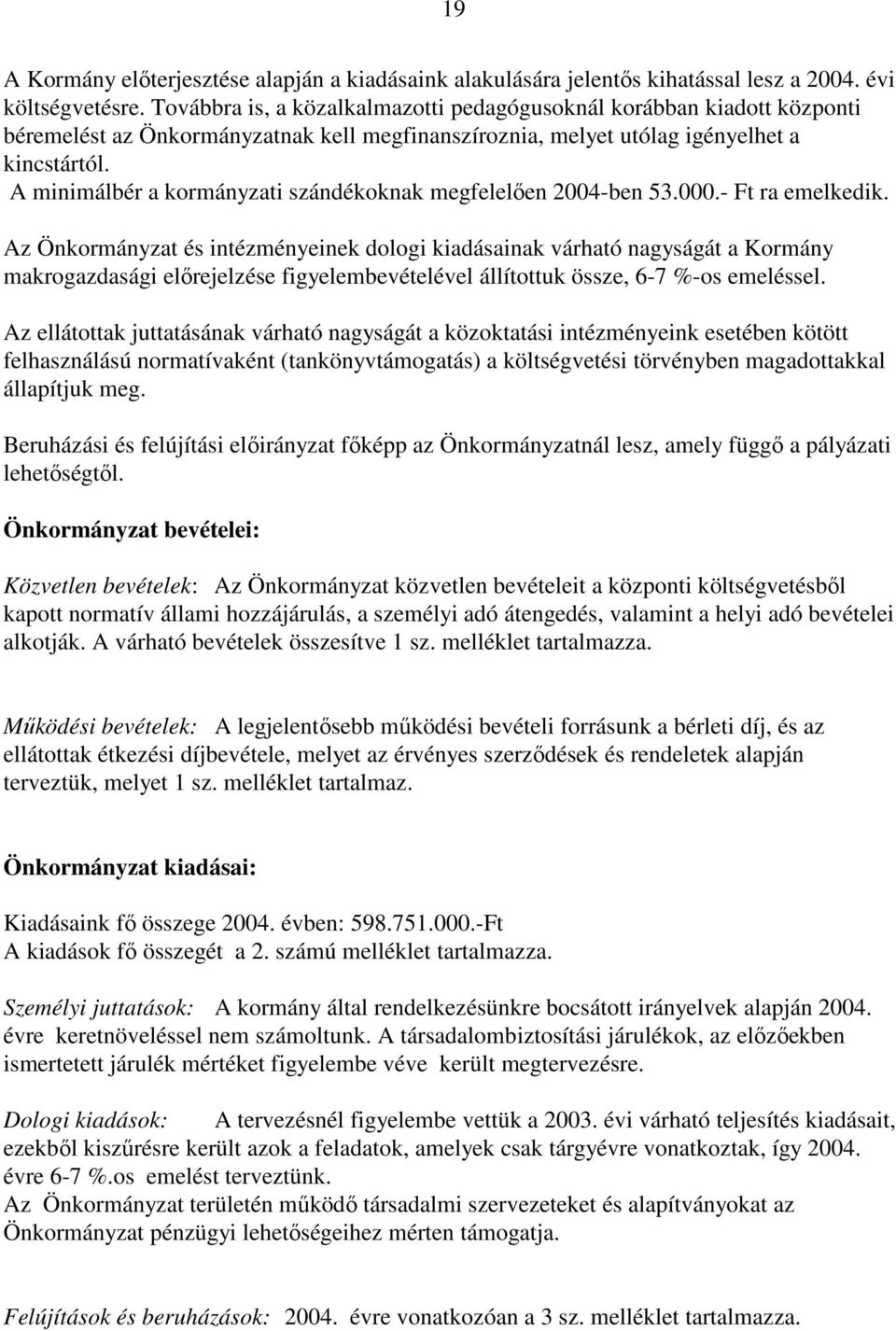 A minimálbér a kormányzati szándékoknak megfelelően 2004-ben 53.000.- Ft ra emelkedik.