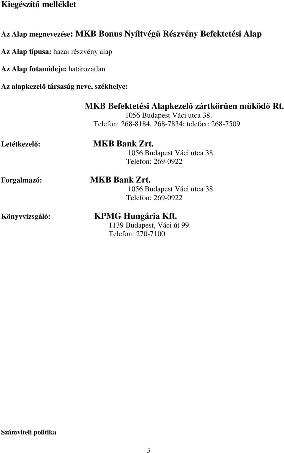 Telefon: 268-8184, 268-7834; telefax: 268-7509 Letétkezelı: Forgalmazó: Könyvvizsgáló: MKB Bank Zrt. 1056 Budapest Váci utca 38.