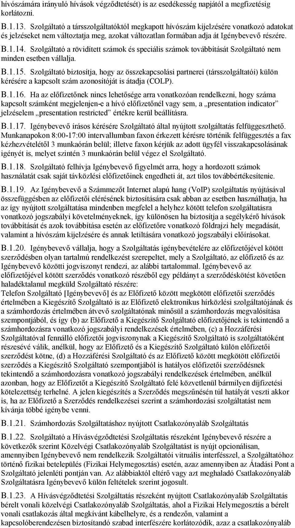 14. Szolga ltato a ro vidi tett sza mok e s specia lis sza mok tova bbi ta sa t Szolga ltato nem minden esetben va llalja. B.1.15.