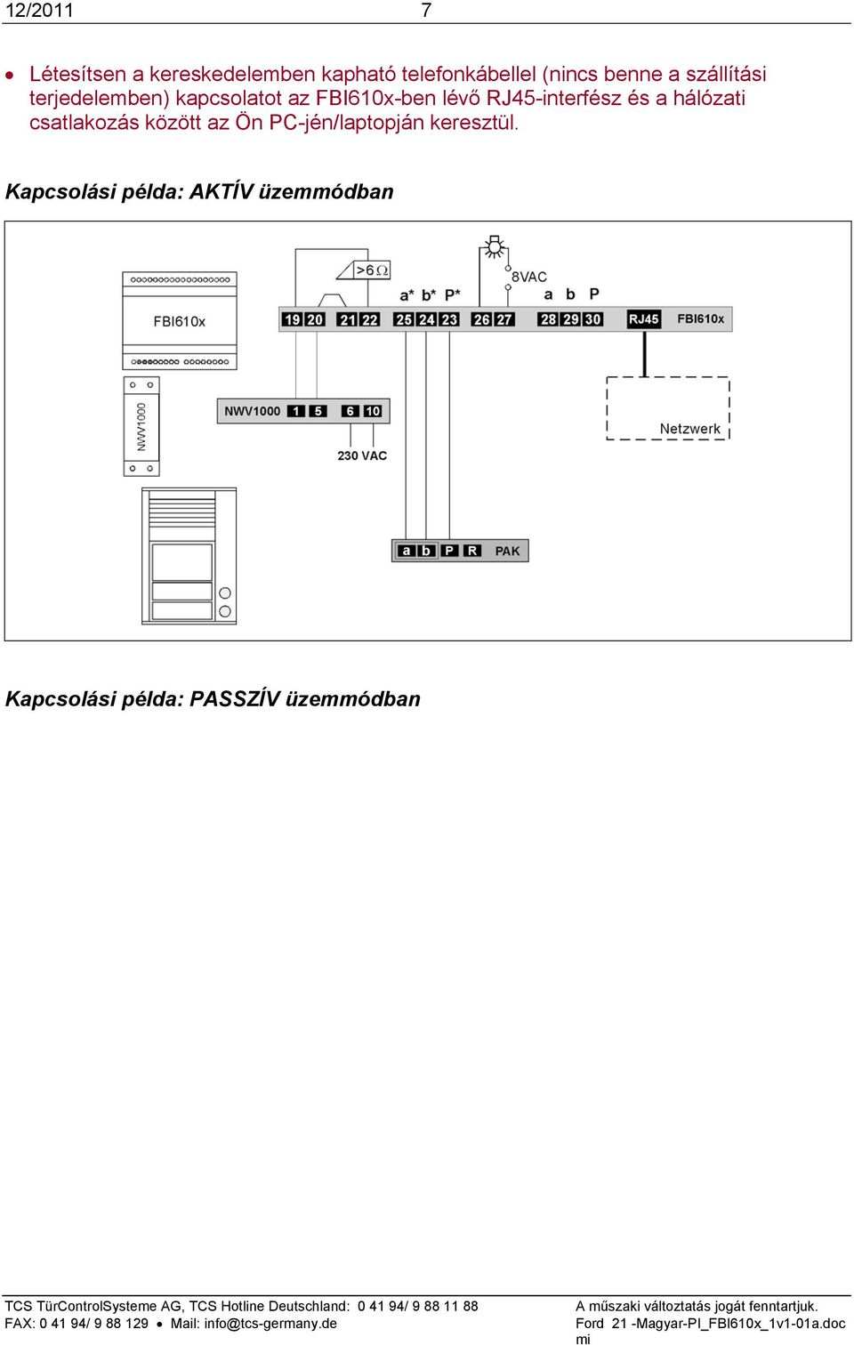 RJ45-interfész és a hálózati csatlakozás között az Ön PC-jén/laptopján