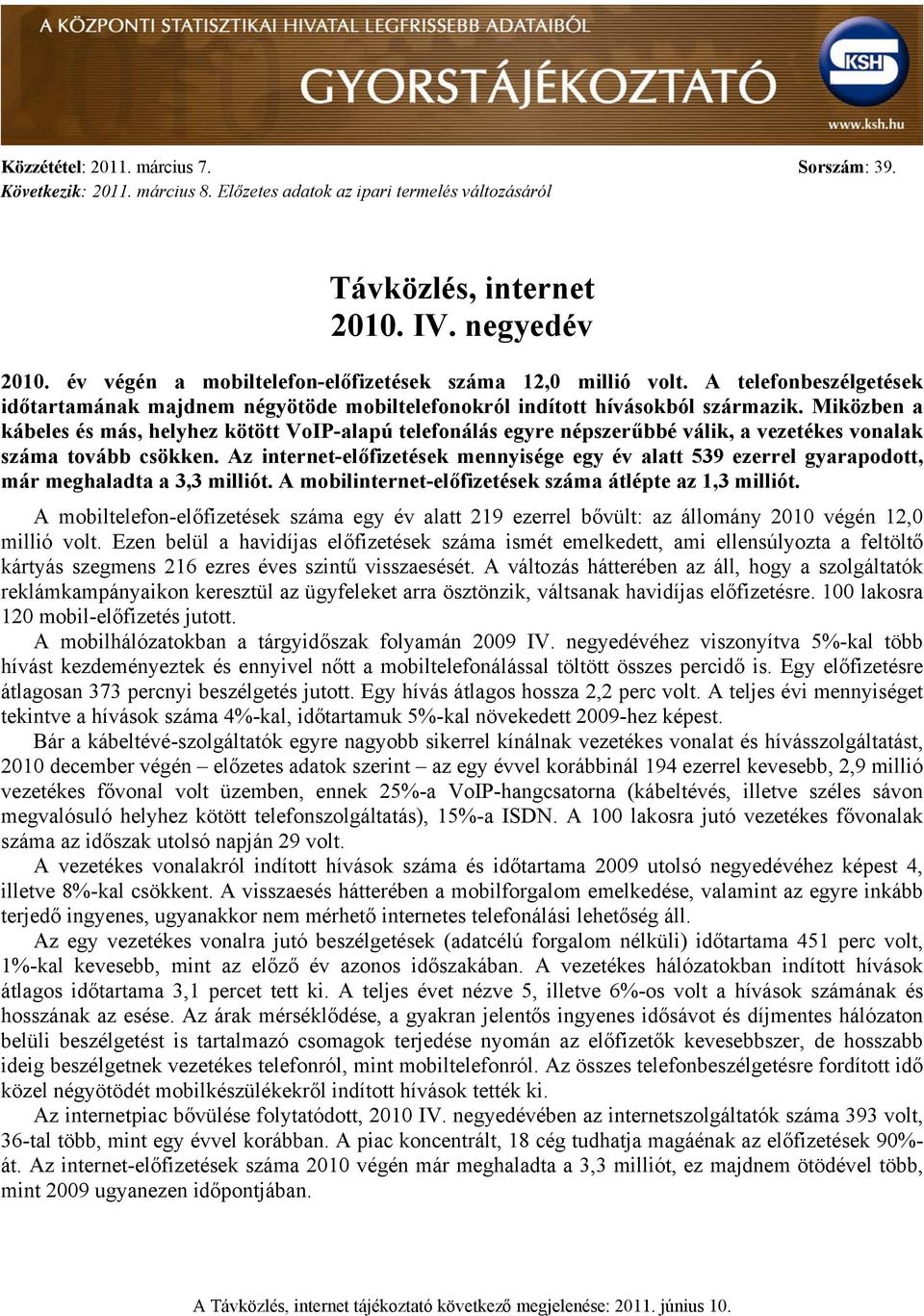 Miközben a kábeles és más, helyhez kötött VoIP-alapú telefonálás egyre népszerűbbé válik, a vezetékes vonalak száma tovább csökken.