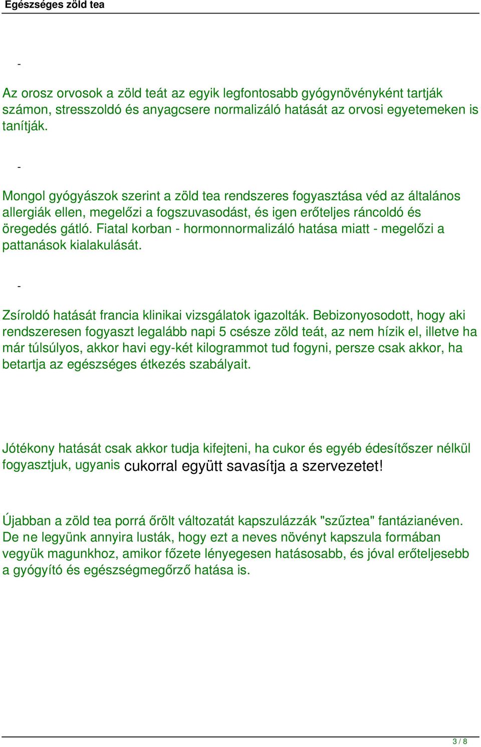 Fiatal korban hormonnormalizáló hatása miatt megelőzi a pattanások kialakulását. Zsíroldó hatását francia klinikai vizsgálatok igazolták.