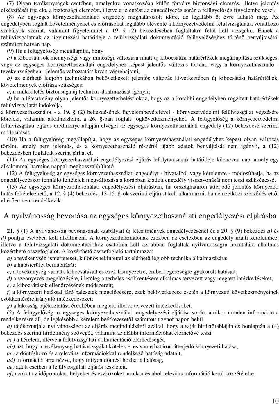 Az engedélyben foglalt követelményeket és előírásokat legalább ötévente a környezetvédelmi felülvizsgálatra vonatkozó szabályok szerint, valamint figyelemmel a 19.