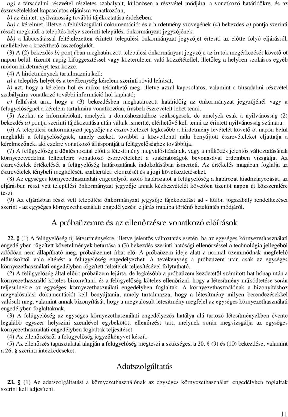 önkormányzat jegyzőjének, bb) a kibocsátással feltételezetten érintett települési önkormányzat jegyzőjét értesíti az előtte folyó eljárásról, mellékelve a közérthető összefoglalót.