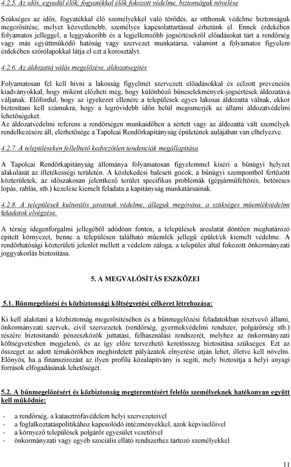 közvetlenebb, személyes kapcsolattartással érhetünk el.