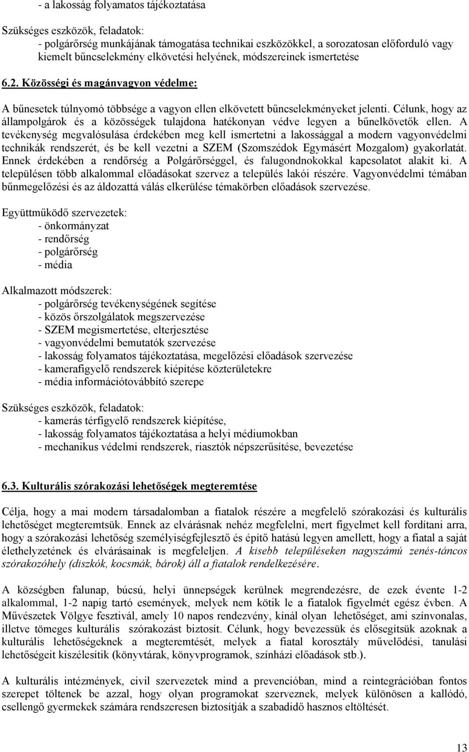 Célunk, hogy az állampolgárok és a közösségek tulajdona hatékonyan védve legyen a bűnelkövetők ellen.