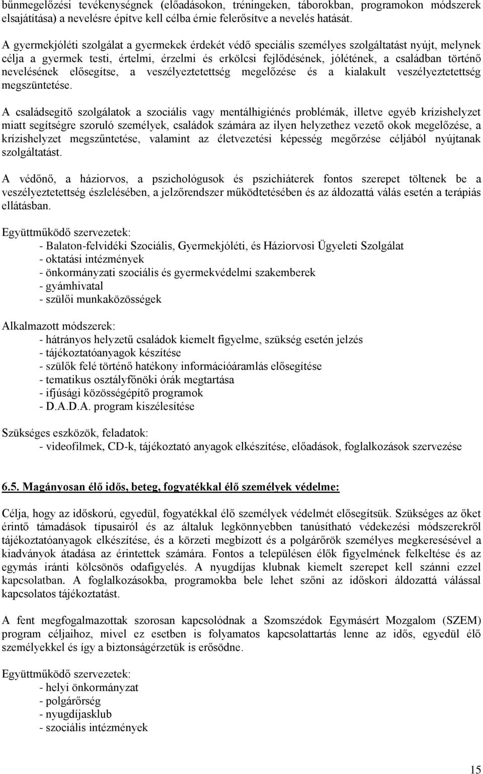 nevelésének elősegítse, a veszélyeztetettség megelőzése és a kialakult veszélyeztetettség megszüntetése.