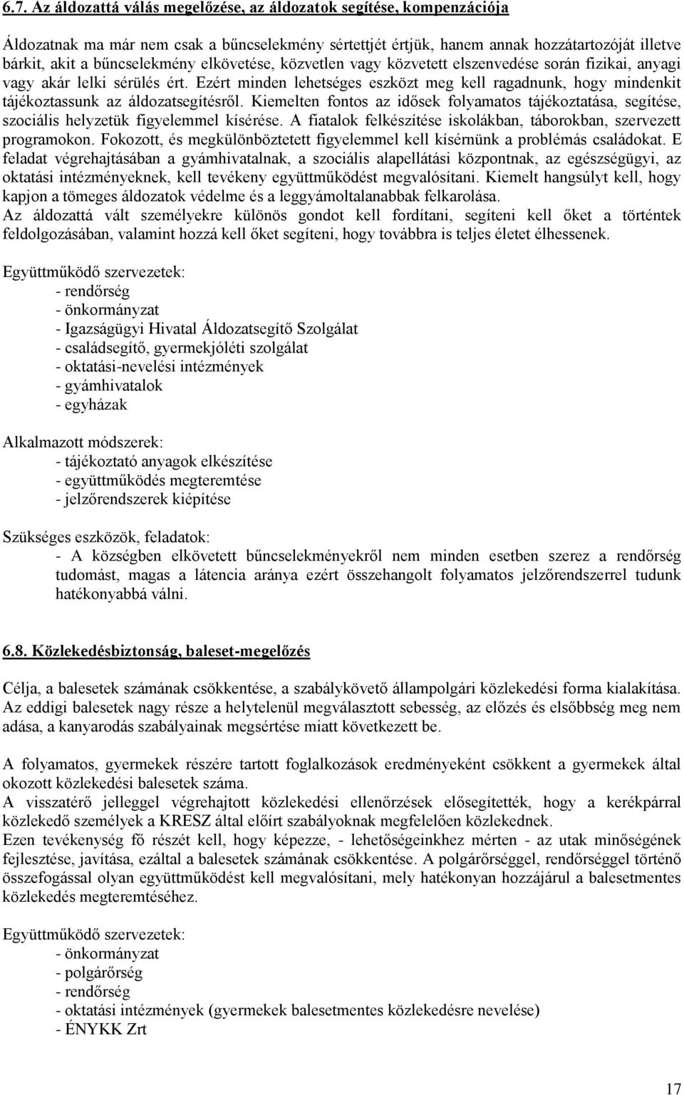 Ezért minden lehetséges eszközt meg kell ragadnunk, hogy mindenkit tájékoztassunk az áldozatsegítésről.