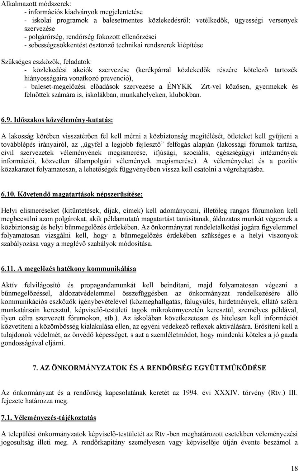 hiányosságaira vonatkozó prevenció), - baleset-megelőzési előadások szervezése a ÉNYKK Zrt-vel közösen, gyermekek és felnőttek számára is, iskolákban, munkahelyeken, klubokban. 6.9.