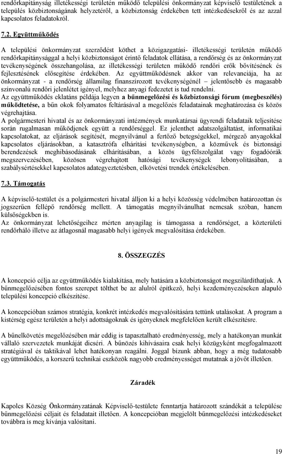 Együttműködés A települési önkormányzat szerződést köthet a közigazgatási- illetékességi területén működő rendőrkapitánysággal a helyi közbiztonságot érintő feladatok ellátása, a rendőrség és az