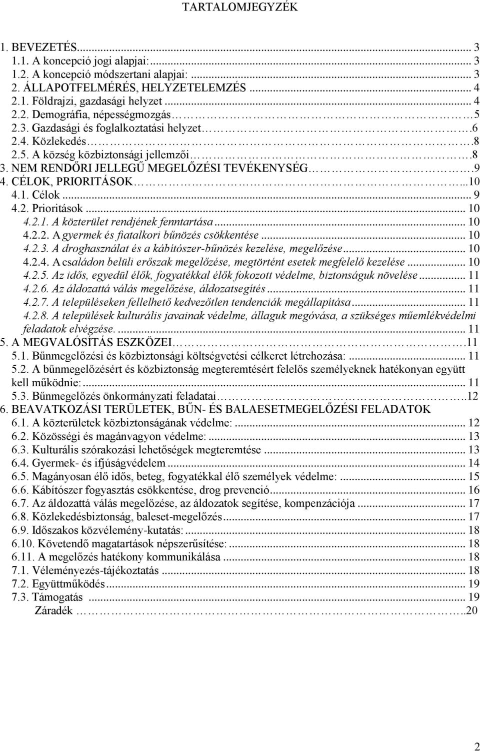 .. 10 4.2.1. A közterület rendjének fenntartása... 10 4.2.2. A gyermek és fiatalkori bűnözés csökkentése... 10 4.2.3. A droghasználat és a kábítószer-bűnözés kezelése, megelőzése... 10 4.2.4. A családon belüli erőszak megelőzése, megtörtént esetek megfelelő kezelése.