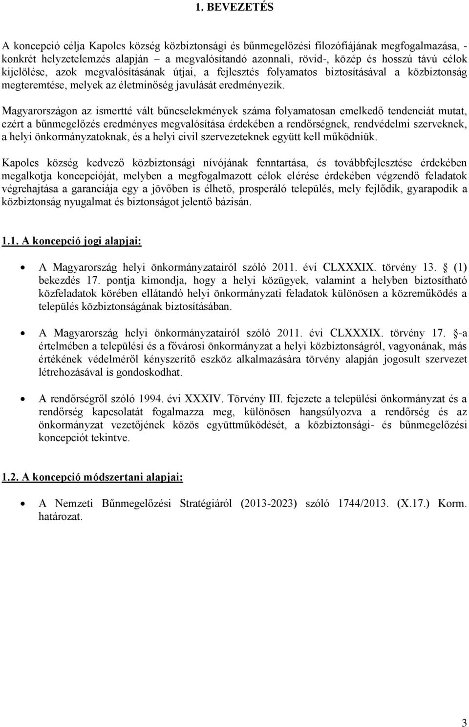 Magyarországon az ismertté vált bűncselekmények száma folyamatosan emelkedő tendenciát mutat, ezért a bűnmegelőzés eredményes megvalósítása érdekében a rendőrségnek, rendvédelmi szerveknek, a helyi