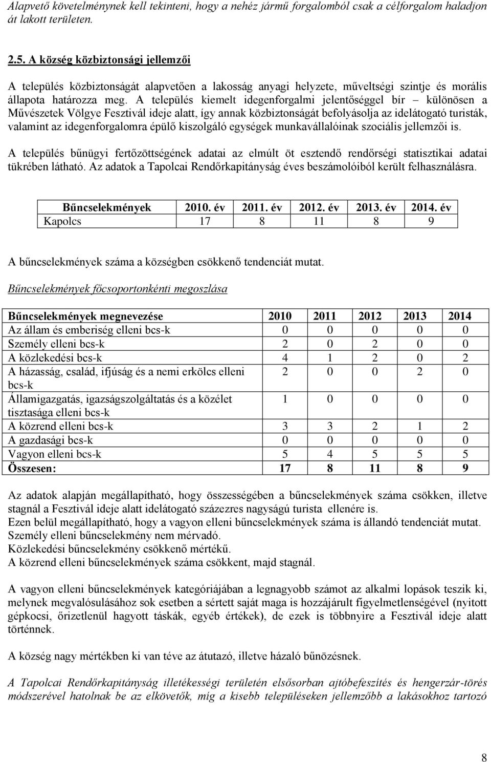 A település kiemelt idegenforgalmi jelentőséggel bír különösen a Művészetek Völgye Fesztivál ideje alatt, így annak közbiztonságát befolyásolja az idelátogató turisták, valamint az idegenforgalomra