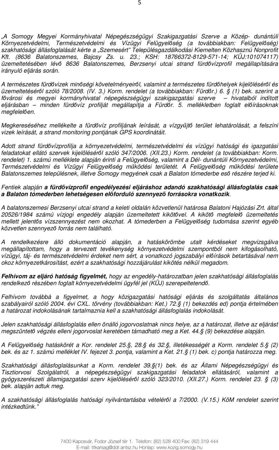 ; KSH: 18766372-8129-571-14; KÜJ:101074117) üzemeltetésében lévı 8636 Balatonszemes, Berzsenyi utcai strand fürdıvízprofil megállapítására irányuló eljárás során.