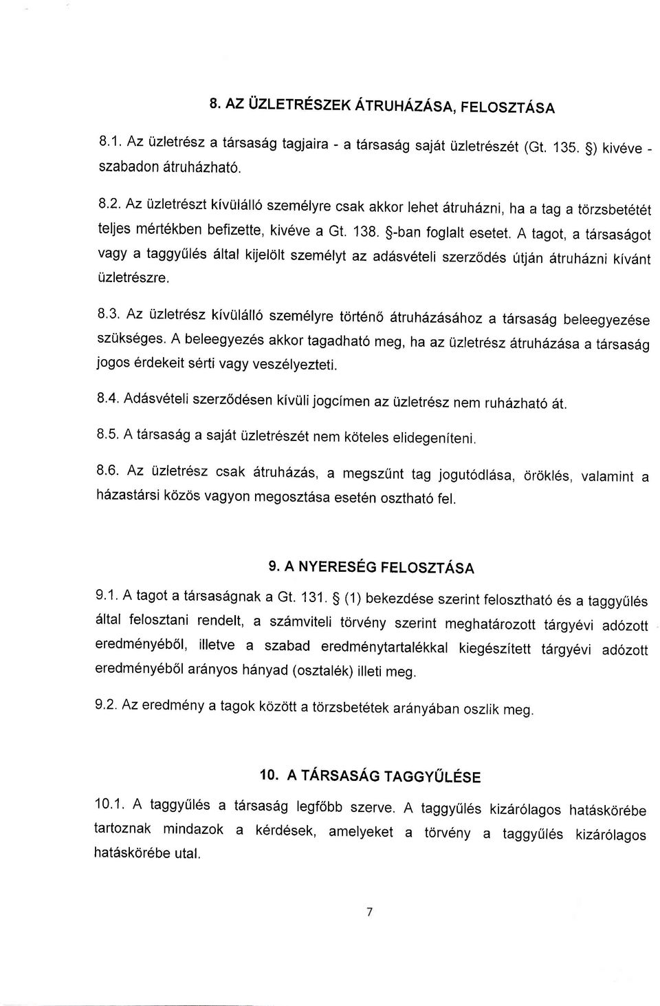 A tagot, a t6rsasdgot vagy a taggytiles altal kijeldlt szemelyt az addsv6teli szerzodes 6tjan dtruhdzni kivdnt Uzlet16szre. 8.3.