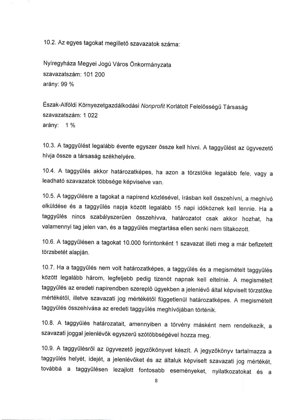 10'4' A taggytiles akkor hatdrozatk6pes, ha azon a torzstoke legalabb fele, vagy a leadhato szava;ratok t6bbsege k6pviselve van. 10.5.