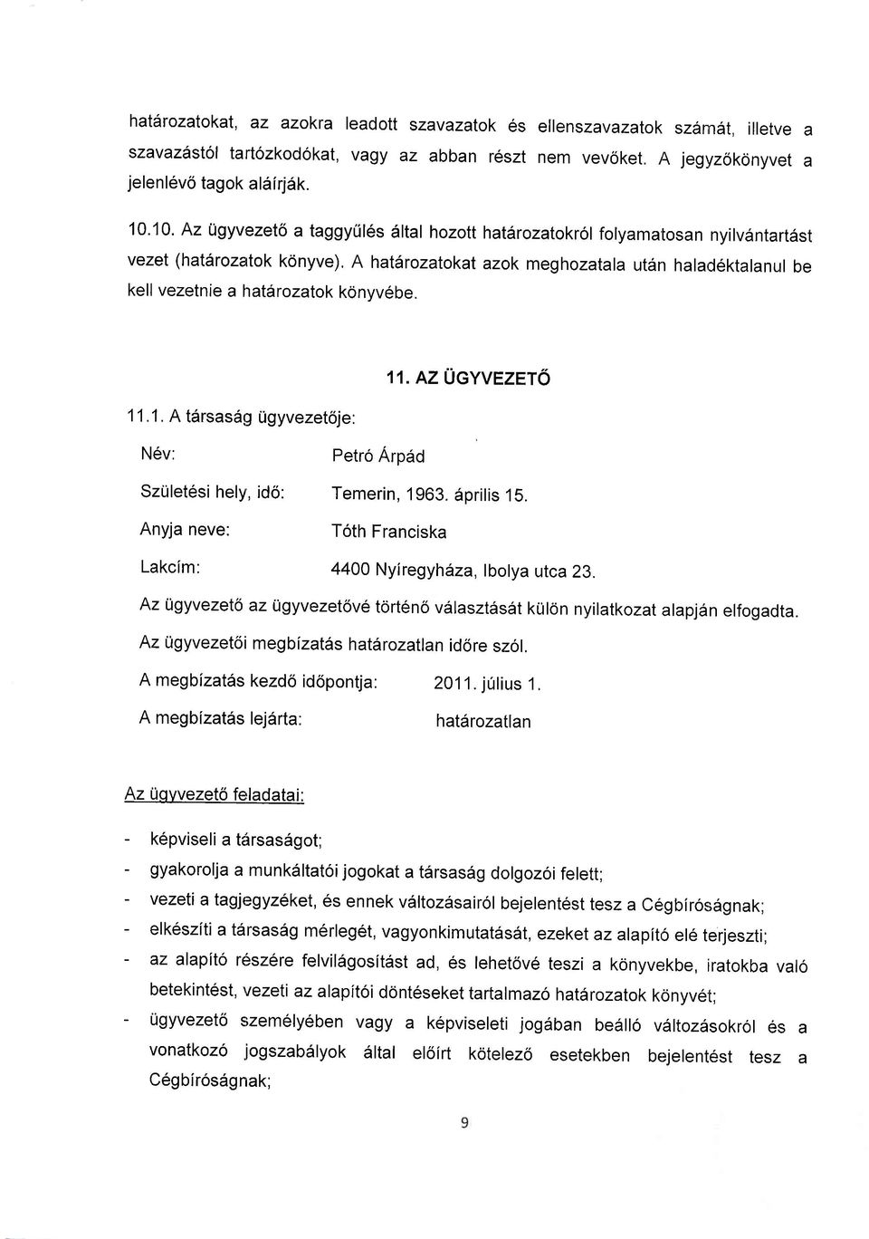 konyvebe. 11.1. A tdrsasdg Ugyvezetoje: N6v: Petro Arpad 11. AZ UCyVrzer6 SzUlet6si hely, id6: Temerin, 1963. dprilis 15. Anyja neve: Toth Franciska Lakclm: 4400 Nyiregyh6za, lbolya utca 23.