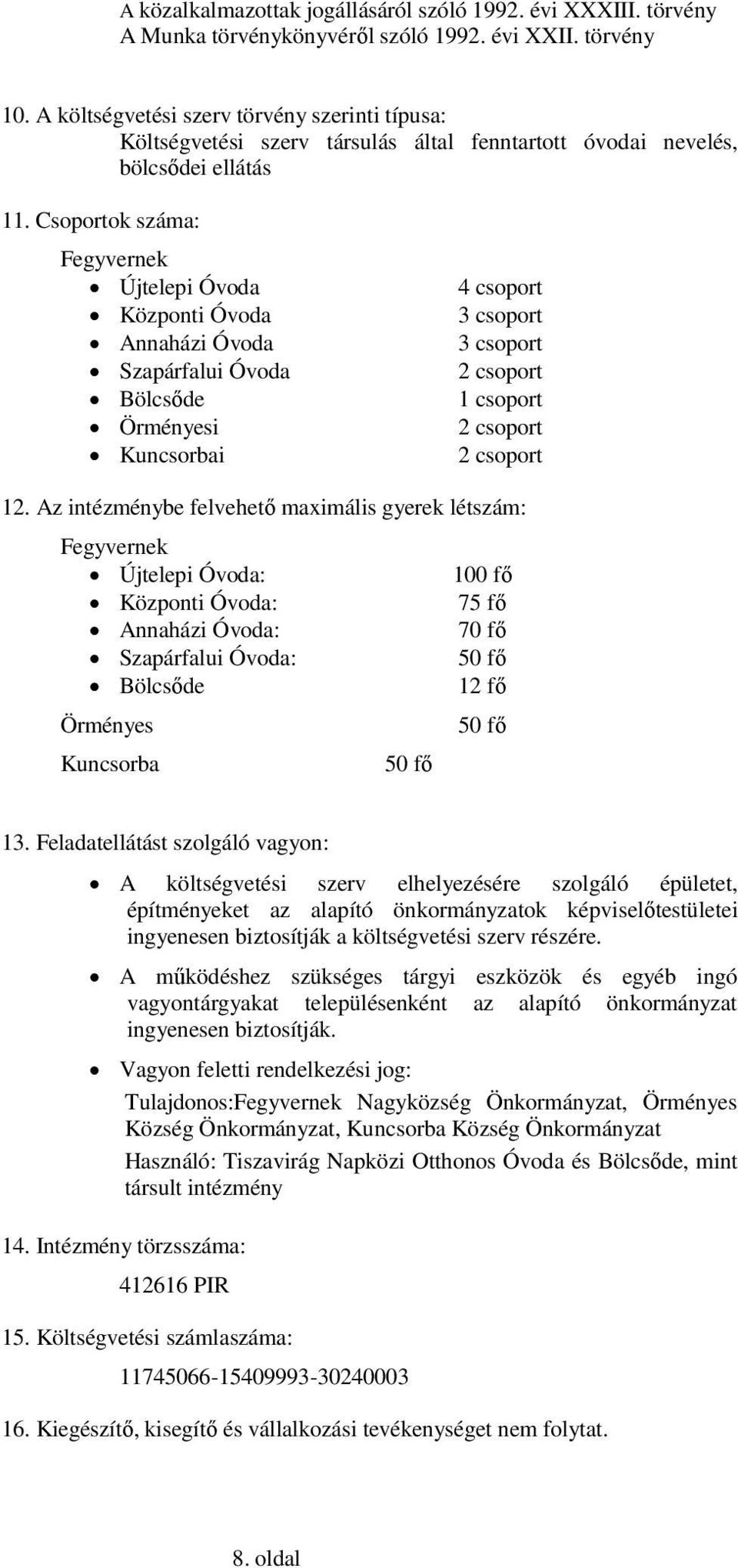 Csoportok száma: Fegyvernek Újtelepi Óvoda 4 csoport Központi Óvoda 3 csoport Annaházi Óvoda 3 csoport Szapárfalui Óvoda 2 csoport Bölcsőde 1 csoport Örményesi 2 csoport Kuncsorbai 2 csoport 12.