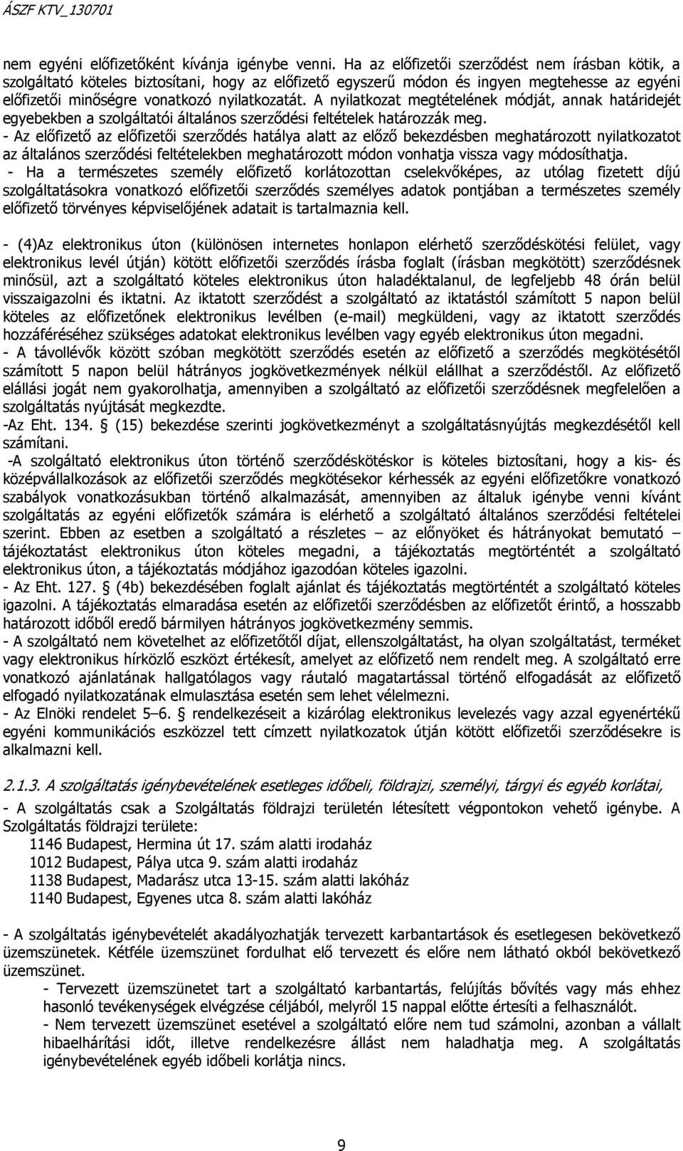 A nyilatkozat megtételének módját, annak határidejét egyebekben a szolgáltatói általános szerződési feltételek határozzák meg.
