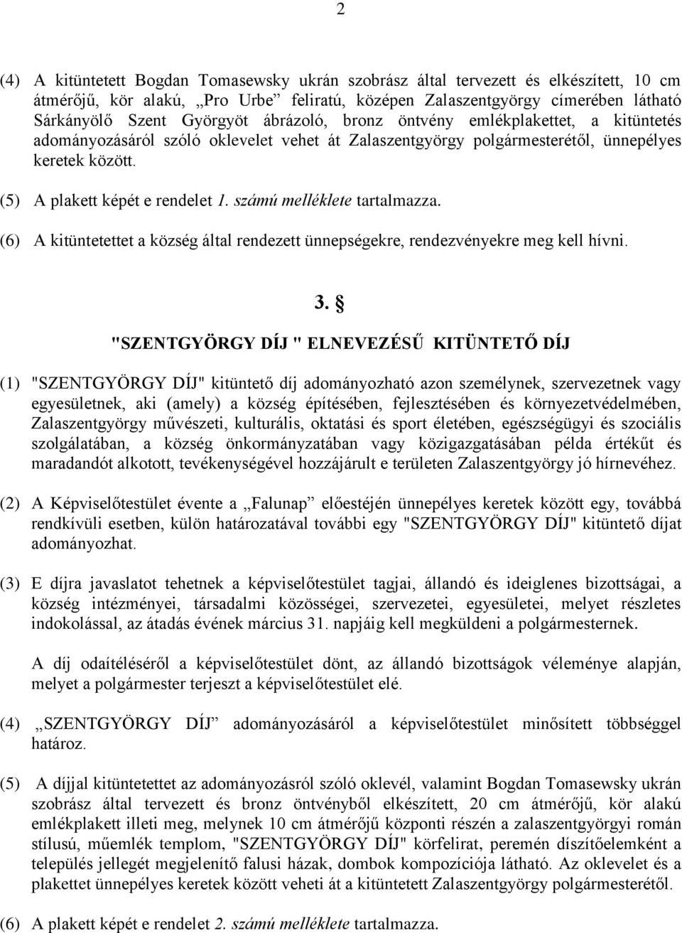 számú melléklete tartalmazza. (6) A kitüntetettet a község által rendezett ünnepségekre, rendezvényekre meg kell hívni. 3.