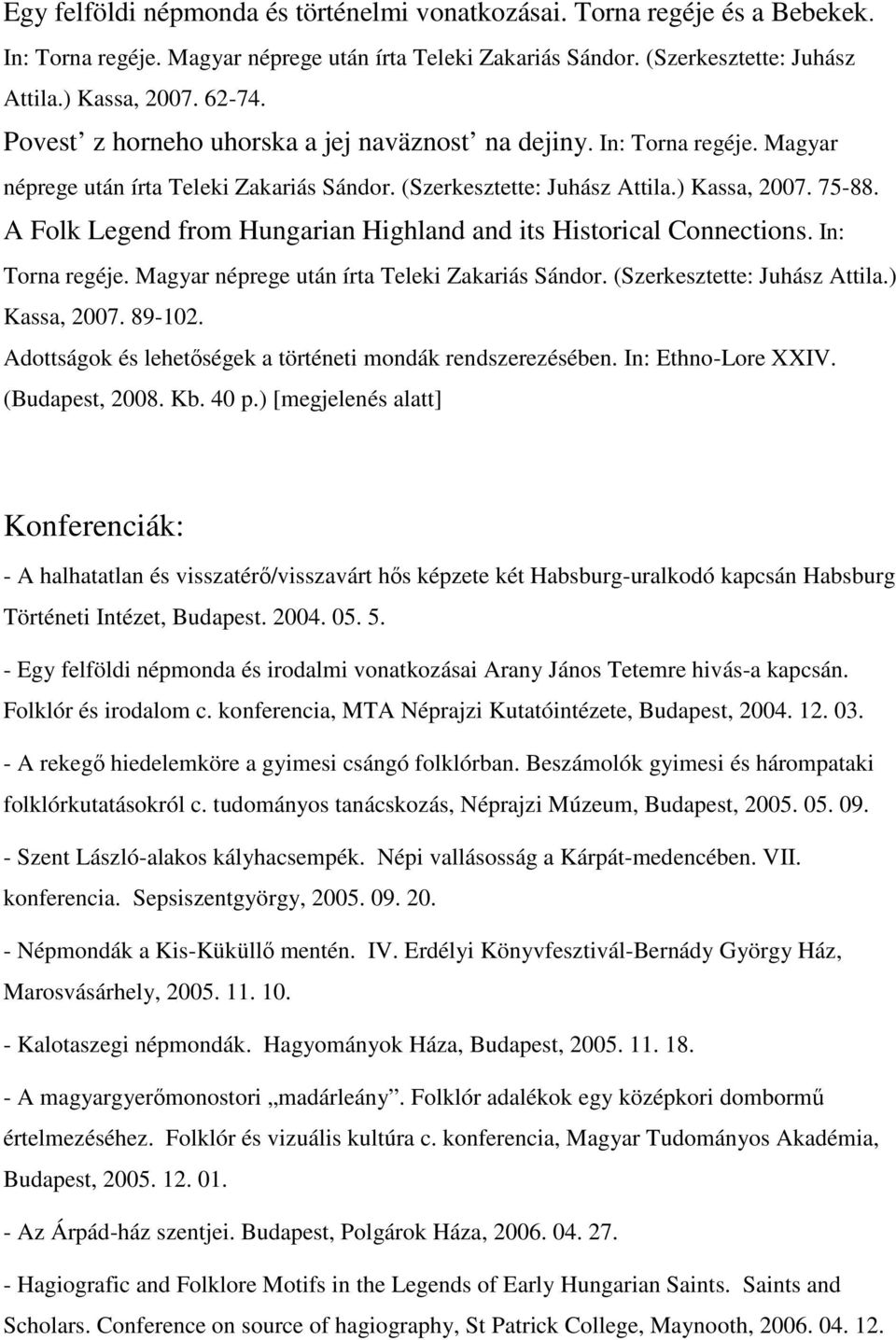 A Folk Legend from Hungarian Highland and its Historical Connections. In: Torna regéje. Magyar néprege után írta Teleki Zakariás Sándor. (Szerkesztette: Juhász Attila.) Kassa, 2007. 89-102.