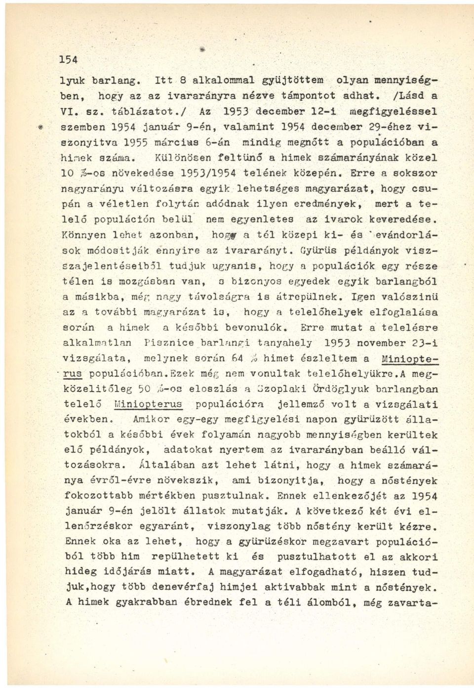 KUlönösen feltűnő a himek számarányának közel 10 %-os növekedése 1953/1954 telének közepén.