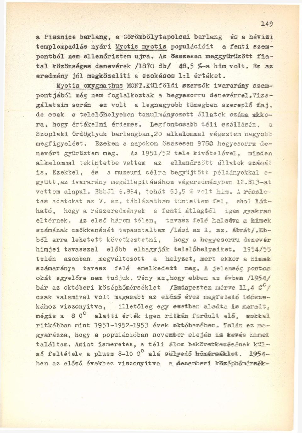 Külföldi szerzők ivararány szempontjából még nem foglalkoztak a hegyesorru denevérrel.7i.