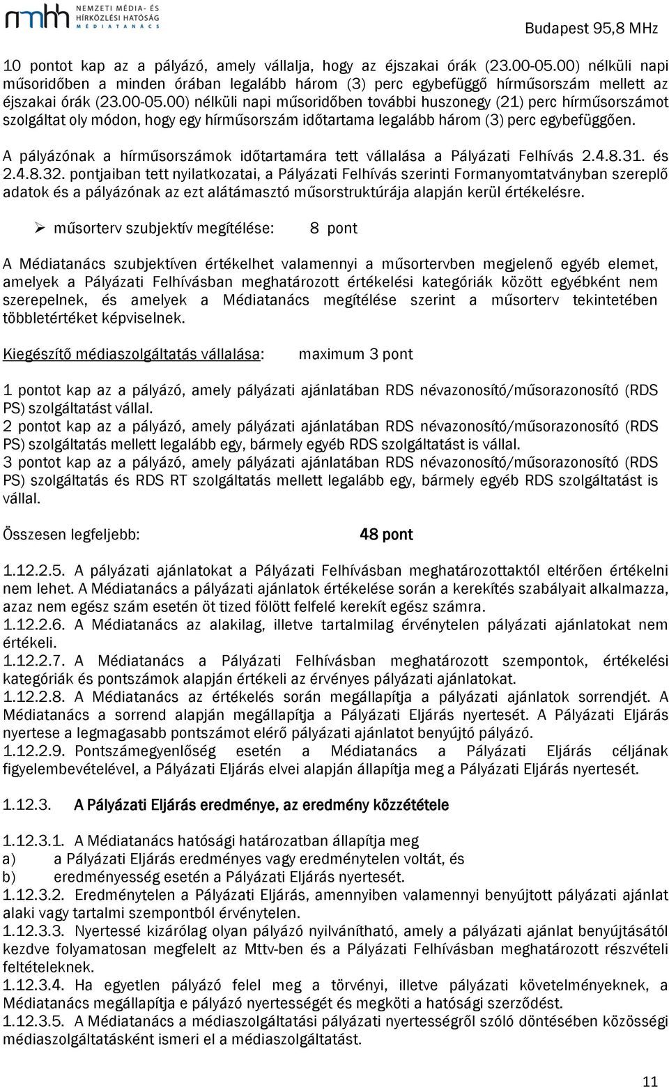 A pályázónak a hírműsorszámok időtartamára tett vállalása a Pályázati Felhívás 2.4.8.31. és 2.4.8.32.