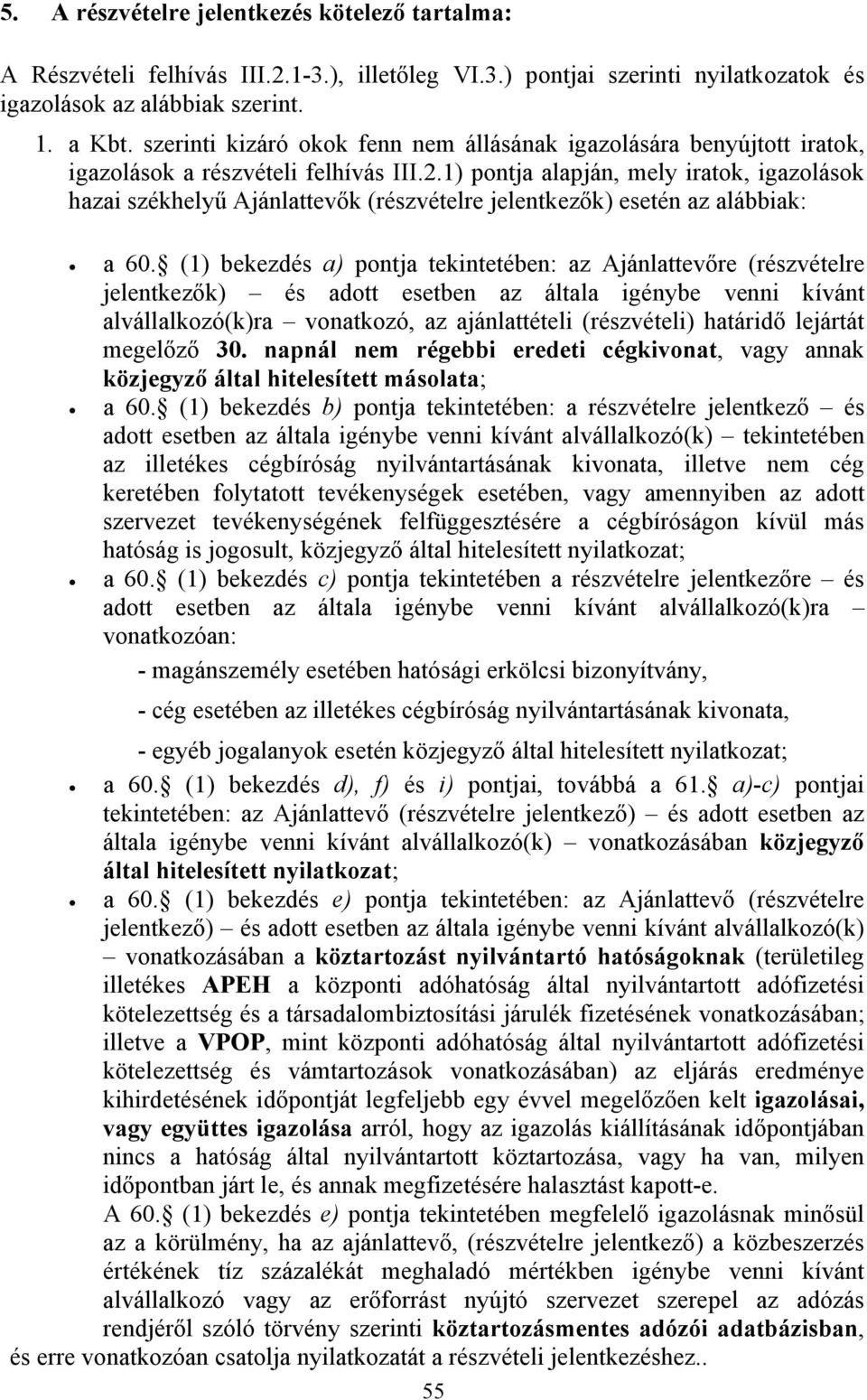 1) pontja alapján, mely iratok, igazolások hazai székhelyű Ajánlattevők (részvételre jelentkezők) esetén az alábbiak: a 60.