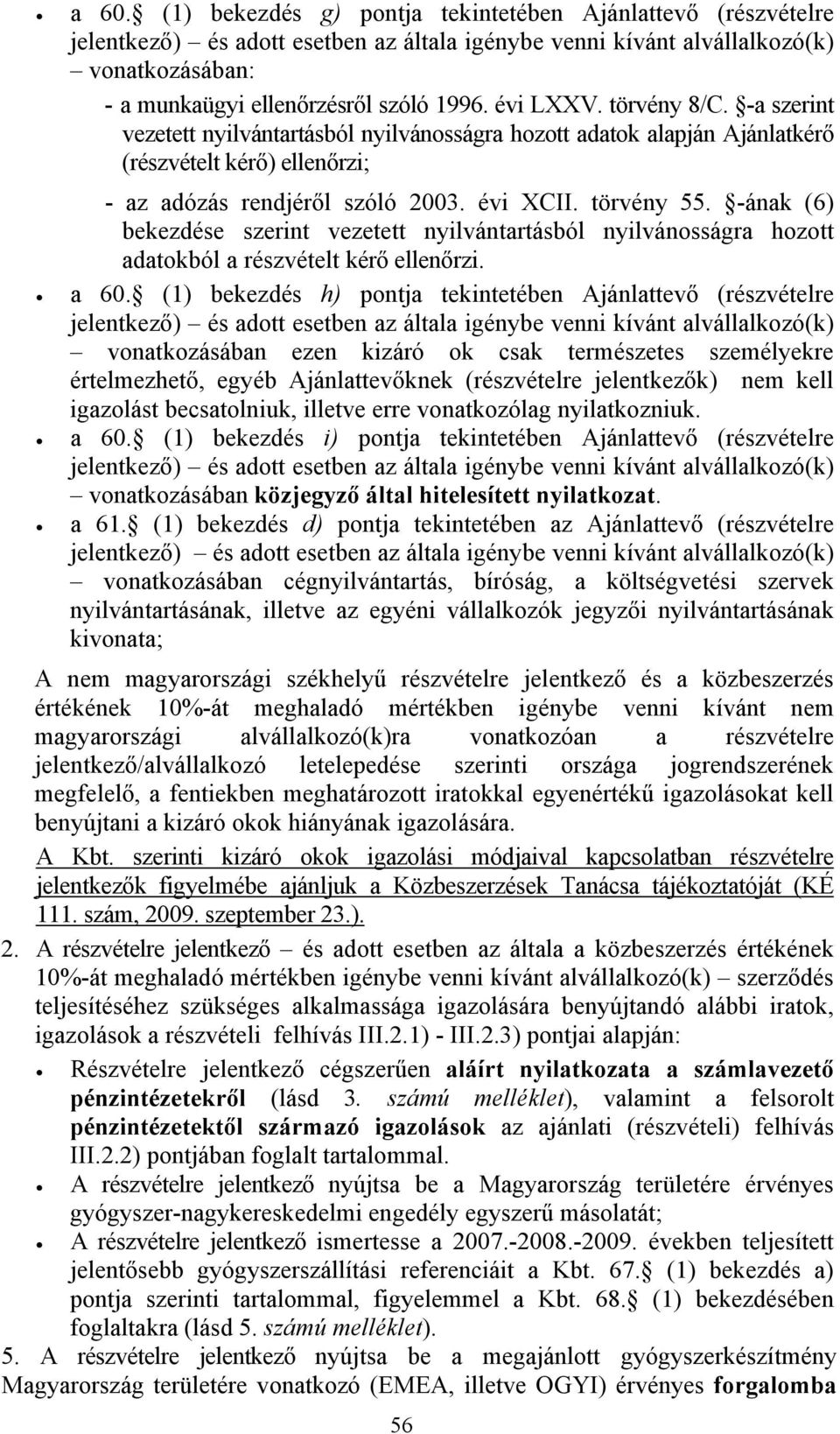 -ának (6) bekezdése szerint vezetett nyilvántartásból nyilvánosságra hozott adatokból a részvételt kérő ellenőrzi. a 60.