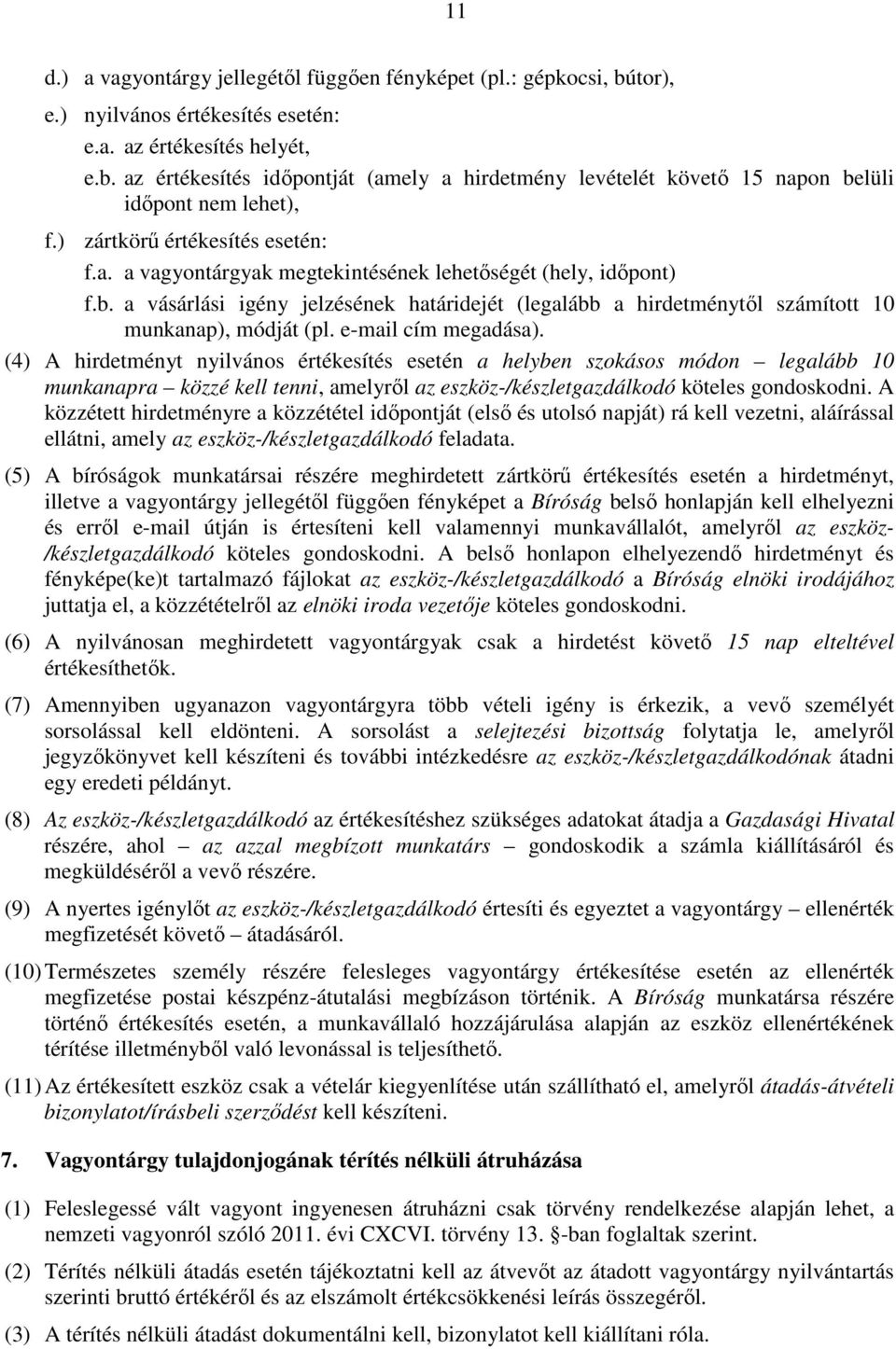 a vásárlási igény jelzésének határidejét (legalább a hirdetménytől számított 10 munkanap), módját (pl. e-mail cím megadása).