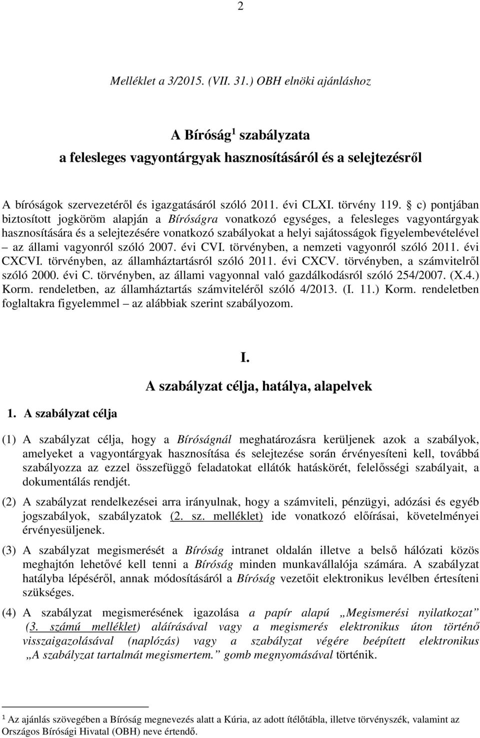 c) pontjában biztosított jogköröm alapján a Bíróságra vonatkozó egységes, a felesleges vagyontárgyak hasznosítására és a selejtezésére vonatkozó szabályokat a helyi sajátosságok figyelembevételével