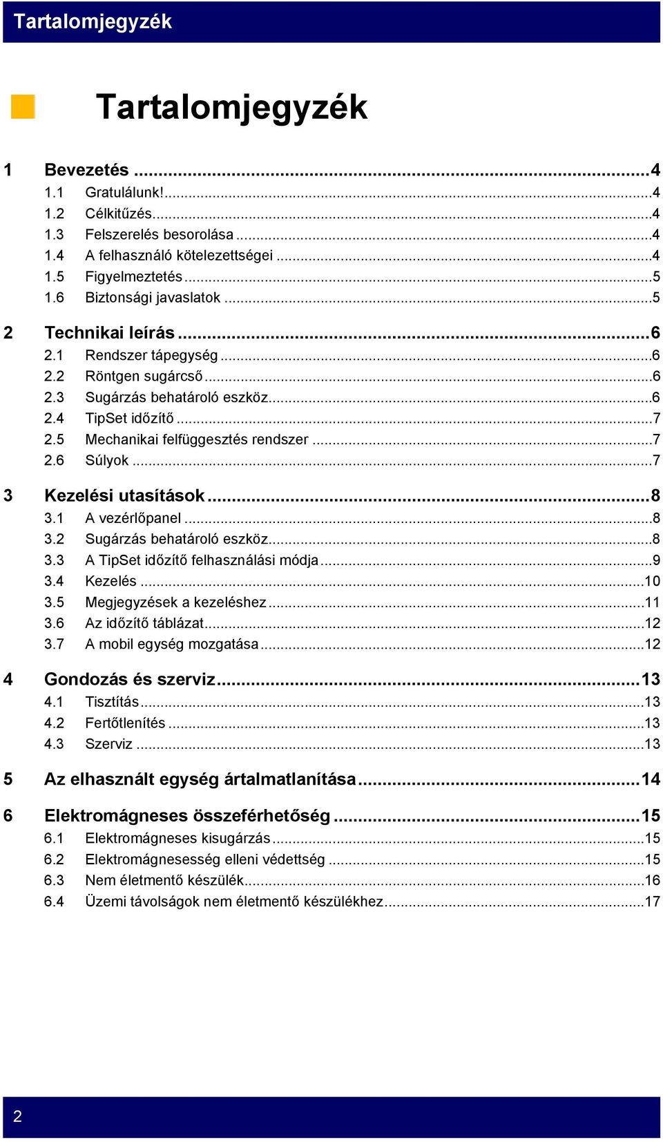..7 2.6 Súlyok...7 3 Kezelési utasítások...8 3.1 A vezérlőpanel...8 3.2 Sugárzás behatároló eszköz...8 3.3 A TipSet időzítő felhasználási módja...9 3.4 Kezelés...10 3.5 Megjegyzések a kezeléshez...11 3.