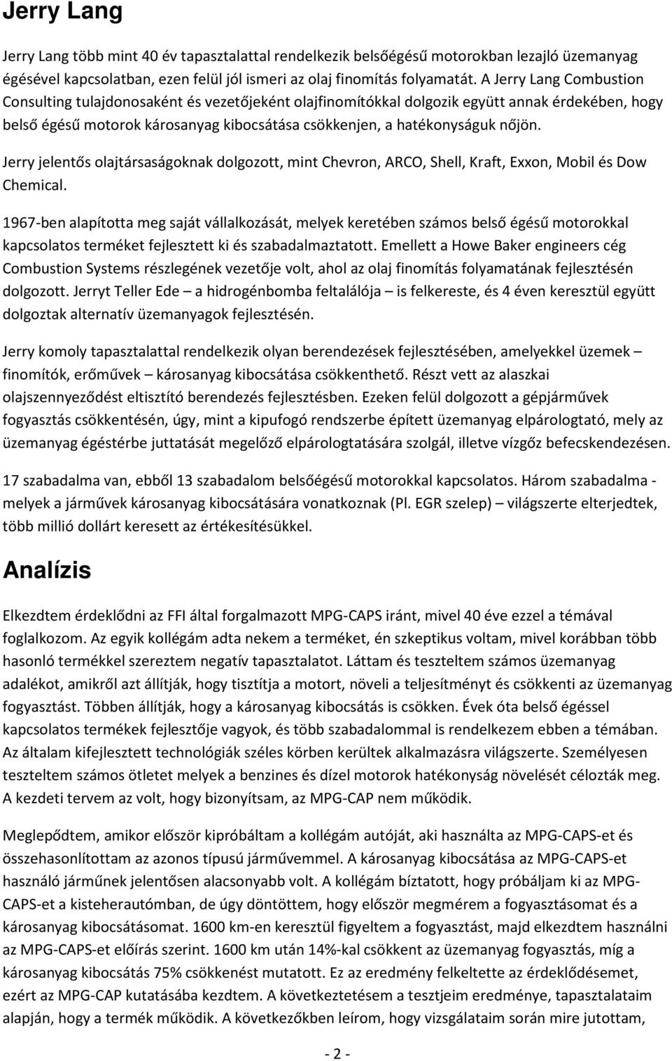 Jerry jelentős olajtársaságoknak dolgozott, mint Chevron, ARCO, Shell, Kraft, Exxon, Mobil és Dow Chemical.
