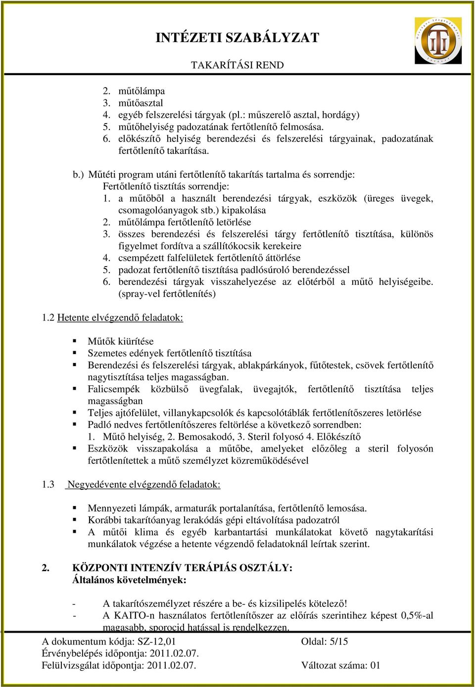 a mőtıbıl a használt berendezési tárgyak, eszközök (üreges üvegek, csomagolóanyagok stb.) kipakolása 2. mőtılámpa fertıtlenítı letörlése 3.